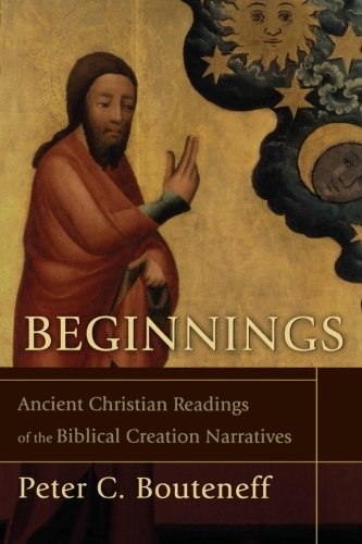 Beginnings: Ancient Christian Readings of the Biblical Creation Narratives