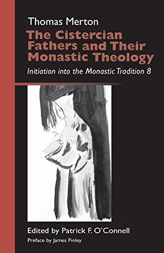 The Cistercian Fathers and Their Monastic Theology: Initiation into the Monastic Tradition 8 (Monastic Wisdom Series)