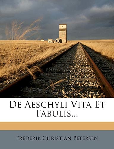 De Aeschyli Vita Et Fabulis...