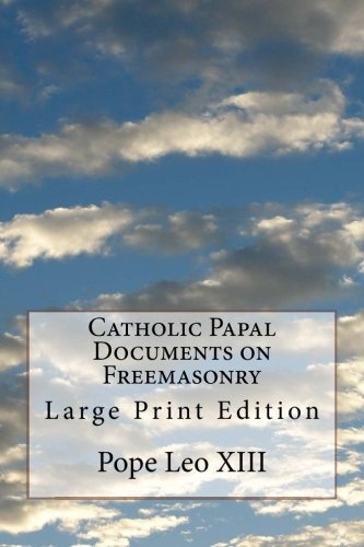 Catholic Papal Documents on Freemasonry: Large Print Edition