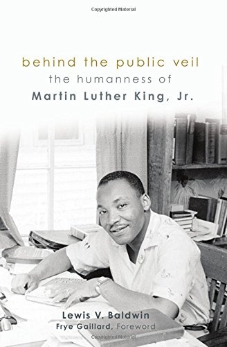 Behind the Public Veil: The Humanness of Martin Luther King Jr.
