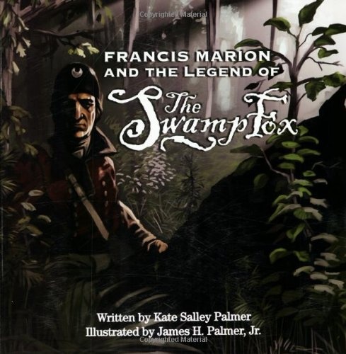 Francis Marion And the Legend of the Swamp Fox