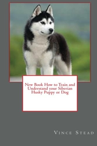 New Book How to Train and Understand your Siberian Husky Puppy or Dog