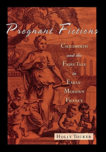 Pregnant Fictions: Childbirth and the Fairy Tale in Early Modern France