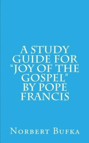A Study Guide for Joy of the Gospel by Pope Francis