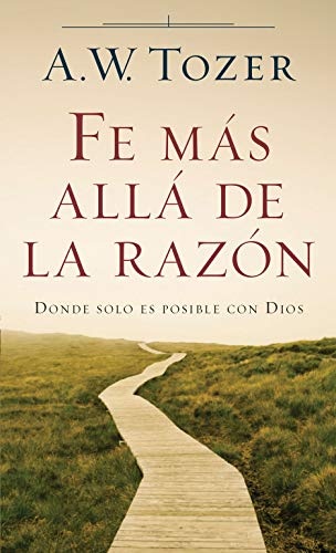 Fe mÃ¡s allÃ¡ de la razÃ³n (Spanish Edition)