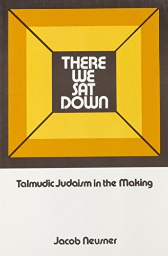 There We Sat Down: Talmudic Judaism in The Making