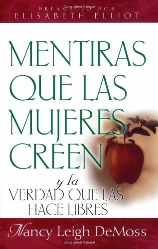 Mentiras que las mujeres creen y la verdad que las hace libres (Spanish Edition)