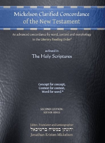 Mickelson Clarified Concordance of the New Testament: An Advanced Concordance by Word, Context and Morphology in the Literary Reading Order