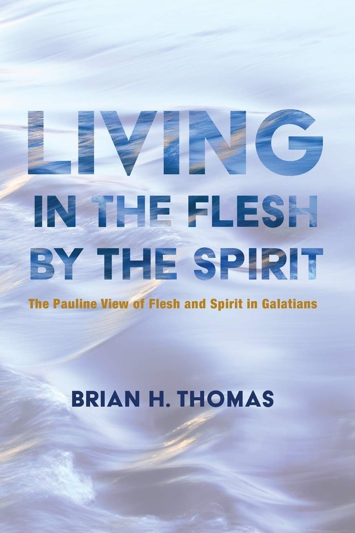 Living in the Flesh by the Spirit: The Pauline View of Flesh and Spirit in Galatians