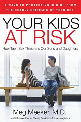 Your Kids at Risk: How Teen Sex Threatens Our Sons and Daughters