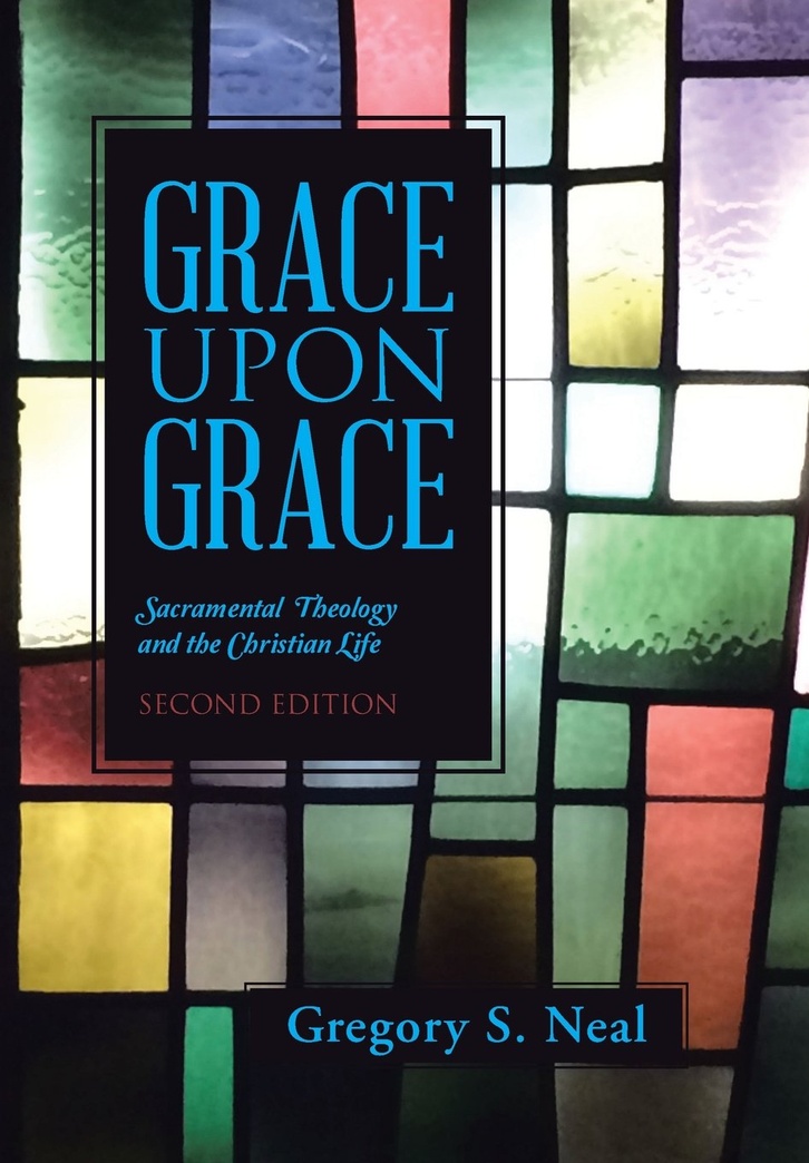Grace Upon Grace: Sacramental Theology and the Christian Life