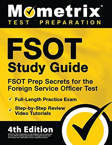FSOT Study Guide: FSOT Prep Secrets, Full-Length Practice Exam, Step-by-Step Review Video Tutorials for the Foreign Service Officer Test: [4th Edition]