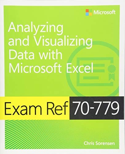 Exam Ref 70-779 Analyzing and Visualizing Data by Using Microsoft Excel