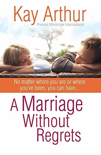 A Marriage Without Regrets: No matter where you are or where you've been, you can haveâ¦