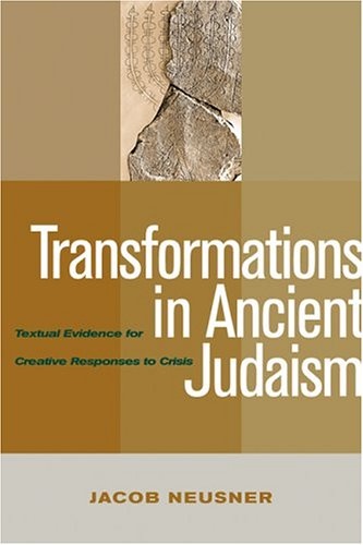 Transformations In Ancient Judaism: Textual Evidence For Creative Responses To Crisis