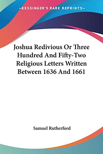 Joshua Redivious Or Three Hundred And Fifty-Two Religious Letters Written Between 1636 And 1661