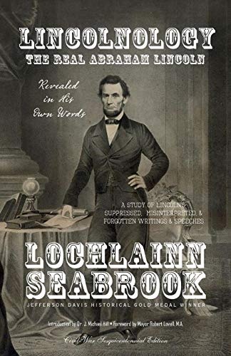 Lincolnology: The Real Abraham Lincoln Revealed in His Own Words