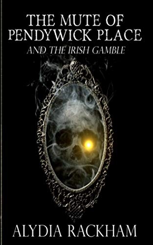 The Mute of Pendywick Place: And the Irish Gamble (Volume 4)