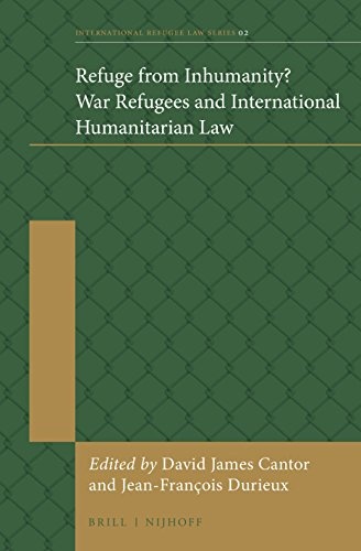 Refuge from Inhumanity? War Refugees and International Humanitarian Law (International Refugee Law)