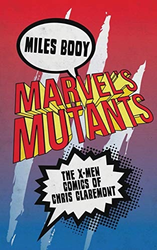 Marvel's Mutants: The X-Men Comics of Chris Claremont