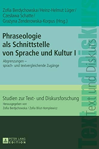 Phraseologie als Schnittstelle von Sprache und Kultur I: Abgrenzungen â Sprach- und textvergleichende ZugÃ¤nge (Studien zur Text- und Diskursforschung) (German Edition)