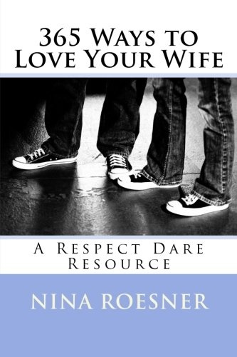 365 Ways to Love Your Wife: A Respect Dare Resource (Volume 1)