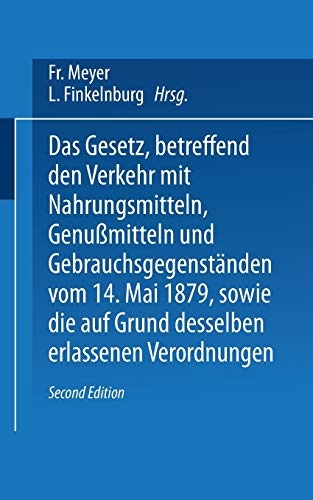 Das Gesetz, betreffend den Verkehr mit Nahrungsmitteln, GenuÃmitteln und GebrauchsgegenstÃ¤nden, vom 14. Mai 1879, sowie die auf Grund desselben erlassenen Verordnungen (German Edition)