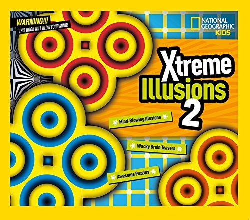Xtreme Illusions 2: Mind-Blowing Illusions, Wacky Brain Teasers, Awesome Puzzles (National Geographic Kids)