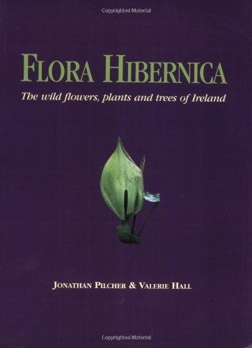 Flora Hibernica: The Wild Flowers, Plants and Trees of Ireland