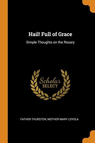 Hail! Full of Grace: Simple Thoughts on the Rosary