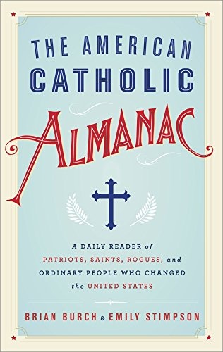 The American Catholic Almanac: A Daily Reader of Patriots, Saints, Rogues, and Ordinary People Who Changed the United States