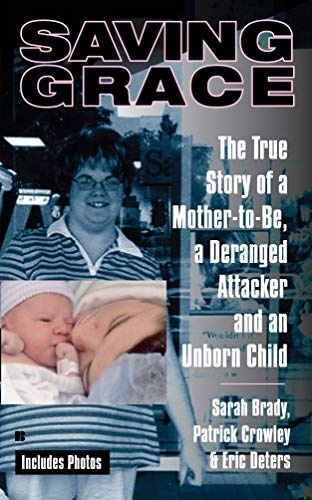 Saving Grace: The True Story of a Mother-to-Be, a Deranged Attacker, and an UnbornChild