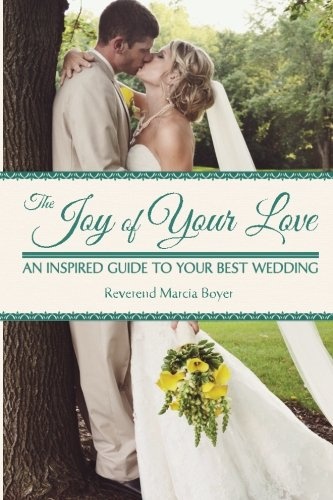 The Joy of Your Love: An Inspired Guide to Your Best Wedding