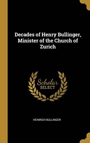 Decades of Henry Bullinger, Minister of the Church of Zurich