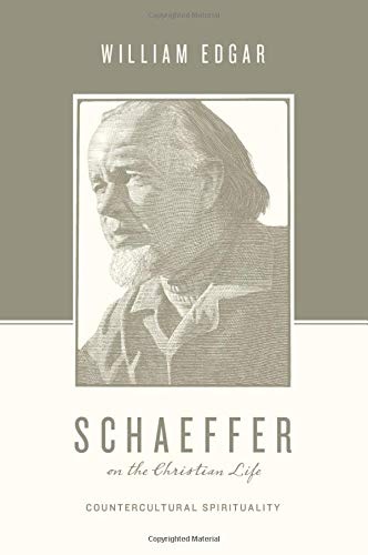 Schaeffer on the Christian Life: Countercultural Spirituality