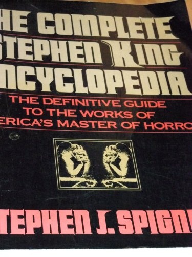 The Complete Stephen King Encyclopedia: The Definitive Guide to the Works of America's Master of Horror