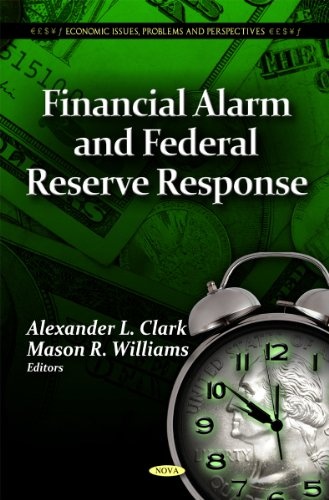 Financial Alarm & Federal Reserve Response (Economic Issues, Problems and Perspectives: America in the 21st Century: Political and Economic Issues)