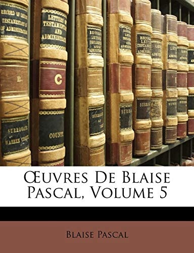 Åuvres De Blaise Pascal, Volume 5 (French Edition)