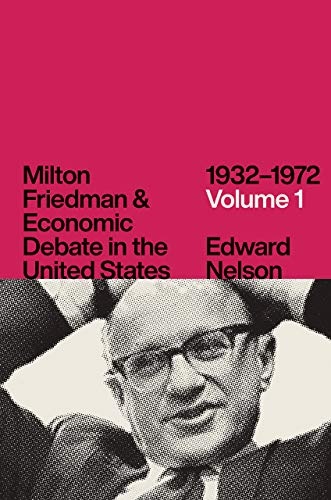 Milton Friedman and Economic Debate in the United States, 1932â1972, Volume 1
