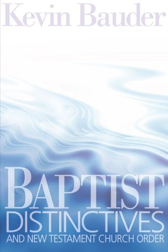 Baptist Distinctives and New Testament Church Order