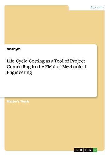 Life Cycle Costing as a Tool of Project Controlling in the Field of Mechanical Engineering