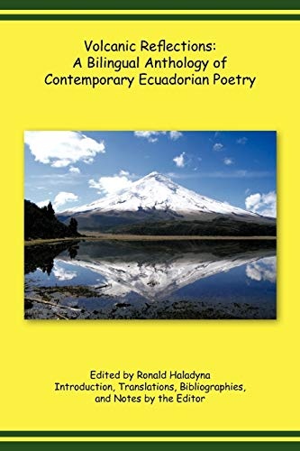 Volcanic Reflections: A Bilingual Anthology Of Contemporary Ecuadorian Poetry