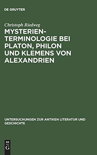 Mysterienterminologie bei Platon, Philon und Klemens von Alexandrien (Untersuchungen zur antiken Literatur und Geschichte) (German Edition)