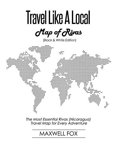 Travel Like a Local - Map of Rivas (Black and White Edition): The Most Essential Rivas (Nicaragua) Travel Map for Every Adventure