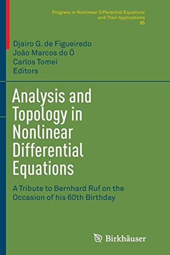 Analysis and Topology in Nonlinear Differential Equations: A Tribute to Bernhard Ruf on the Occasion of his 60th Birthday (Progress in Nonlinear Differential Equations and Their Applications, 85)