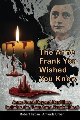 The Anne Frank You Wished You Knew: Anne Frank Beyond Her Diary Includes The "Lost" Anne Frank Video