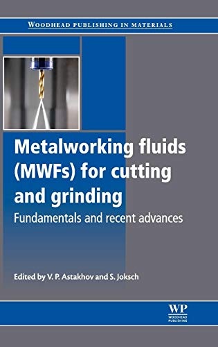 Metalworking Fluids (MWFs) for Cutting and Grinding: Fundamentals and Recent Advances (Woodhead Publishing Series in Metals and Surface Engineering)