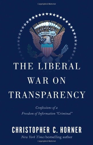 The Liberal War on Transparency: Confessions of a Freedom of Information "Criminal"