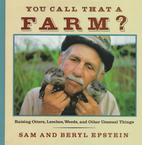 You Call That a Farm?: Raising Otters, Leeches, Weeds and Other Unusual Things